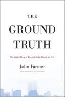The Ground Truth: The Untold Story of America Under Attack on 9/11 di John Farmer edito da Riverhead Books