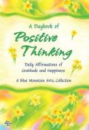 A Daybook of Positive Thinking: Daily Affirmations of Gratitude and Happiness edito da BLUE MOUNTAIN ARTS