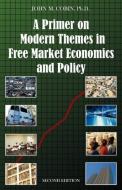A Primer on Modern Themes in Free Market Economics and Policy di John M. Cobin edito da Universal Publishers