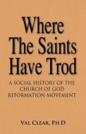 Where the Saints Have Trod di Val Clearn edito da REFORMATION PUBL