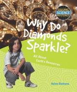 Why Do Diamonds Sparkle?: All about Earth's Resources di Helen Bethune edito da PowerKids Press
