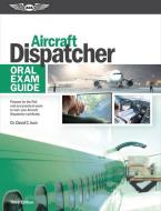 Aircraft Dispatcher Oral Exam Guide: Prepare for the FAA Oral and Practical Exam to Earn Your Aircraft Dispatcher Certif di David C. Ison edito da AVIATION SUPPLIES & ACADEMICS