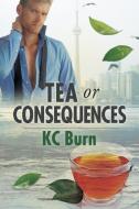 Tea or Consequences di Kc Burn edito da Dreamspinner Press LLC