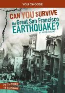 Can You Survive the Great San Francisco Earthquake?: An Interactive History Adventure di Ailynn Collins edito da CAPSTONE PR