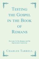 Testing the Gospel in the Book of Romans: The Letter to the Romans and the Supersession Controversy di Charles Tarrell edito da XLIBRIS US