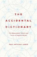 The Accidental Dictionary: The Remarkable Twists and Turns of English Words di Paul Anthony Jones edito da PEGASUS BOOKS