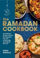 The Ramadan Cookbook: 80 Delicious Recipes Perfect for Ramadan, Eid, and Celebrating Throughout the Year di Anisa Karolia edito da COUNTRYMAN PR