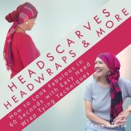 Headscarves, Head Wraps & More di Kaye Nutman edito da Kaye Nutman