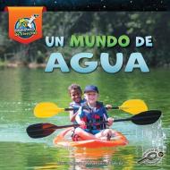 Un Mundo de Agua di Lisa J. Amstutz, Alma Patricia Ramirez edito da DISCOVERY LIB JR