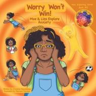 Worry Won't Win: Moe & Liza Explore Anxiety: Moe & Liza Explore Anxiety di Christine Reynebeau edito da GOODKNIGHT BOOKS