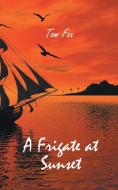 A Frigate at Sunset di Tom Fox edito da New Generation Publishing