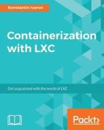 Containerization with LXC di Konstantin Ivanov edito da Packt Publishing