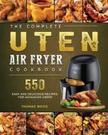The Complete Uten Air Fryer Cookbook di Thomas White edito da Thomas White