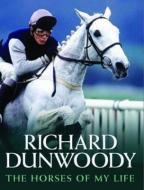 The Horses Of My Life di Richard Dunwoody edito da John Blake Publishing Ltd
