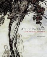 Arthur Rackham: A Life with Illustration di James Hamilton edito da Pavilion Books