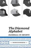The Diamond Alphabet: Baseball in Shorts di George Bowering edito da BOOKHUG PR