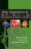 Key Questions in Congenital Cardiac Surgery di Narain Moorjani, Nicola Viola, Christopher Caldarone edito da TFM Publishing Ltd