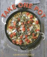 Take One Pot: Super-Simple Recipes to Cook in One Pot di Georgina Fuggle edito da Kyle Cathie Limited