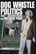 Dog Whistle Politics di Michael Paul edito da LUMMOX PR