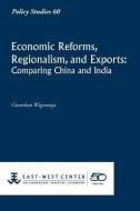 Economic Reforms, Regionalism, and Exports: Comparing China and India di Ganeshan Wignaraja edito da EAST WEST CTR
