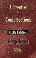 A Treatise on Conic Sections - Sixth Edition di George Salmon edito da Merchant Books