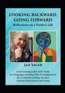 Looking Backward, Going Forward: Reflections on a Writer's Life di Jan Yager edito da HANNACROIX CREEK BOOKS