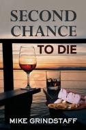 Second Chance to Die di Mike Grindstaff edito da Little Creek Books