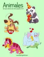 Animales Libro Para Colorear Para Ninos Pequenos 3 & 4 di Nick Snels edito da Createspace Independent Publishing Platform