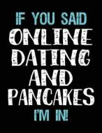 If You Said Online Dating and Pancakes I'm in: Sketch Books for Kids - 8.5 X 11 di Dartan Creations edito da Createspace Independent Publishing Platform