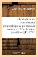 Introduction ï¿½ La Connoissance Gï¿½ographique Et Politique, Le Commerce Et Les Finances, di Busching-A edito da Hachette Livre - Bnf