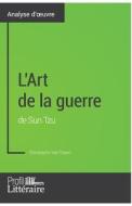 L'Art de la guerre de Sun Tzu (Analyse approfondie) di Christophe van Staen, Profil-Litteraire. Fr edito da Profil-Litteraire.fr