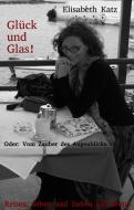 Glück und Glas! Oder: Vom Zauber des Augenblicks. di Elisabeth Katz edito da Behrends, Olga Verlag