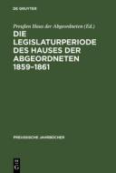 Die Legislaturperiode des Hauses der Abgeordneten 1859-1861 edito da De Gruyter