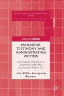 Managing Testimony And Administrating Victims di Juan Pablo Aranguren Romero edito da Springer International Publishing Ag