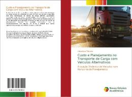 Custo e Planejamento no Transporte de Carga com Veículos Alternativos di Ademilson Teixeira edito da Novas Edições Acadêmicas