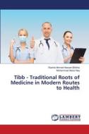 Tibb - Traditional Roots of Medicine in Modern Routes to Health di Rashid Ahmed Hassen Bhikha, Muhammad Abdul Haq edito da LAP Lambert Academic Publishing