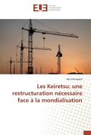 Les Keiretsu: une restructuration nécessaire face à la mondialisation di Alice Bompard edito da Editions universitaires europeennes EUE