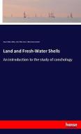 Land and Fresh-Water Shells di Joseph William Williams, John William Taylor, William Denison Roebuck edito da hansebooks