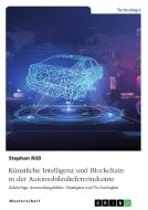 Künstliche Intelligenz und Blockchain in der Automobilzuliefererindustrie di Stephan Röß edito da GRIN Verlag