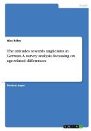 The attitudes towards anglicisms in German. A survey analysis focussing on age-related differences di Nico Röhrs edito da GRIN Verlag
