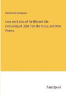 Lays and Lyrics of the Blessed Life Consisting of Light from the Cross, and Other Poems di Marianne Farningham edito da Anatiposi Verlag