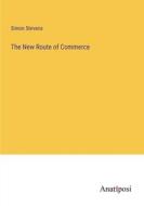 The New Route of Commerce di Simon Stevens edito da Anatiposi Verlag