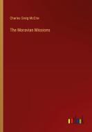The Moravian Missions di Charles Greig McCrie edito da Outlook Verlag