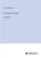 St. Francis of Assisi di G. K. Chesterton edito da Megali Verlag