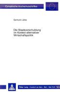 Die Staatsverschuldung im Kontext alternativer Wirtschaftspolitik di Gerhard Lübke edito da Lang, Peter GmbH