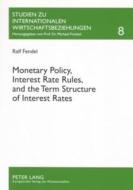 Monetary Policy, Interest Rate Rules, and the Term Structure of Interest Rates di Ralf Fendel edito da Lang, Peter GmbH