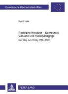 Rodolphe Kreutzer - Komponist, Virtuose und Violinpädagoge di Ingrid Isola edito da Lang, Peter GmbH