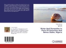 Water And Dumpsites In Parts Of Nasarawa And Benue States, Nigeria di Christian Etonihu, Festus Ateh, Idris Khalid edito da LAP Lambert Academic Publishing
