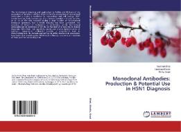 Monoclonal Antibodies: Production & Potential Use in H5N1 Diagnosis di Sushant Bhat, Sandeep Bhatia, Richa Sood edito da LAP Lambert Academic Publishing