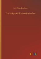 The Knight of the Golden Melice di John Turvill Adams edito da Outlook Verlag